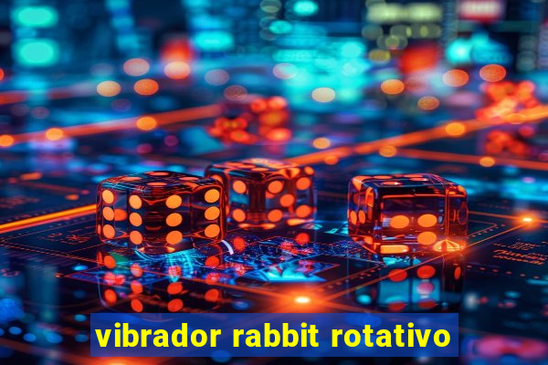 vibrador rabbit rotativo